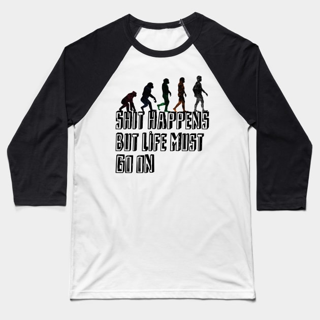 Shit happens But Life must go on Baseball T-Shirt by natrajshanmugam